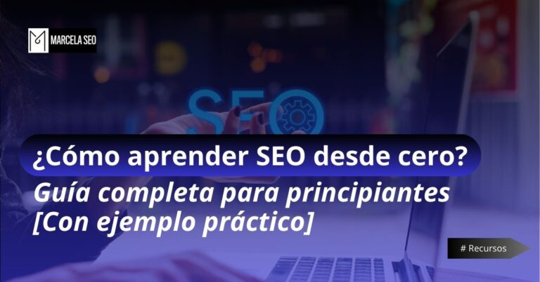Cómo aprender SEO desde cero: Guía completa para principiantes con ejemplo práctico